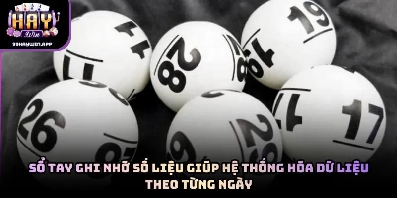 Sổ tay ghi nhớ số liệu giúp hệ thống hóa dữ liệu theo từng ngày