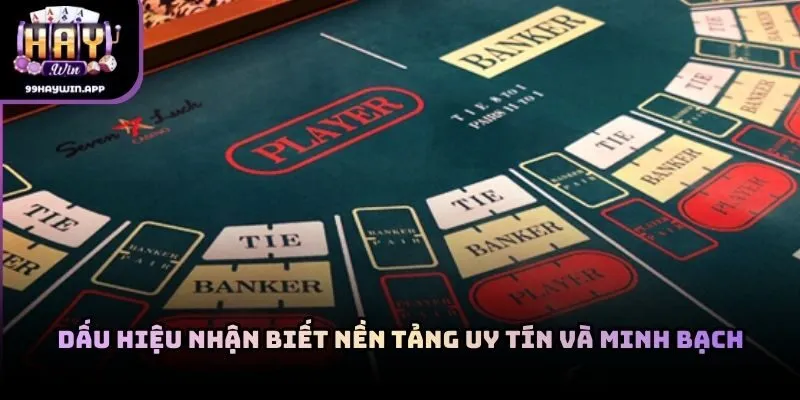 Dấu hiệu nhận biết nền tảng uy tín và minh bạch