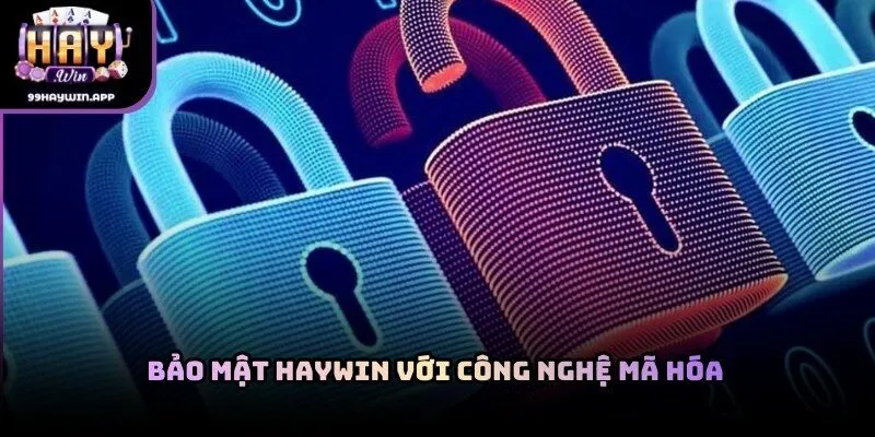 Bảo mật haywin với công nghệ mã hóa và hệ thống giám sát an toàn toàn diện