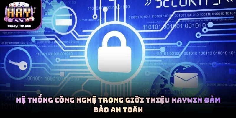 Hệ thống công nghệ trong giới thiệu haywin đảm bảo an toàn