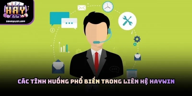 Các tình huống phổ biến trong liên hệ haywin
