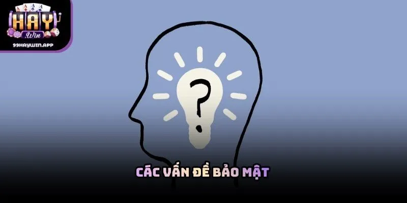 Các vấn đề bảo mật trong câu hỏi thường gặp haywin