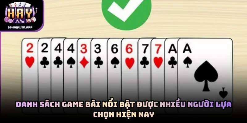 Danh sách game bài nổi bật được nhiều người lựa chọn hiện nay