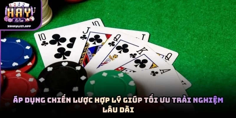 Áp dụng chiến lược hợp lý giúp tối ưu trải nghiệm lâu dài