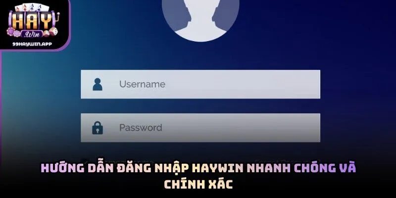Hướng dẫn đăng nhập haywin nhanh chóng và chính xác