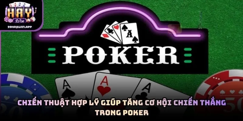 Chiến thuật hợp lý giúp tăng cơ hội chiến thắng trong poker