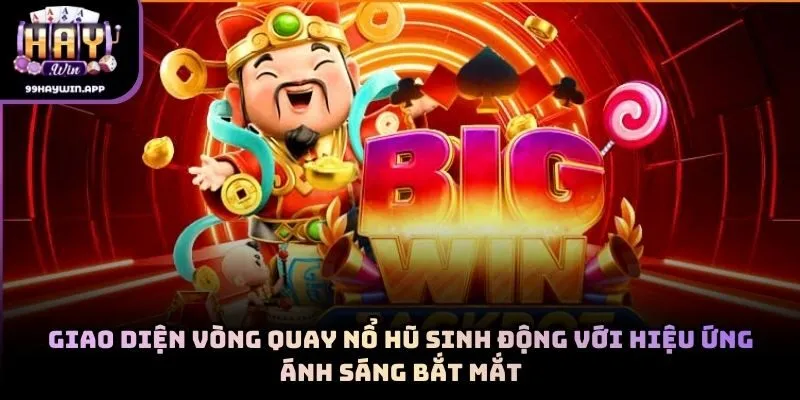 Giao diện vòng quay nổ hũ sinh động với hiệu ứng ánh sáng bắt mắt