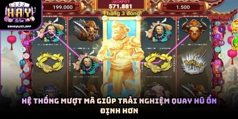 Hệ thống mượt mà giúp trải nghiệm quay hũ ổn định hơn