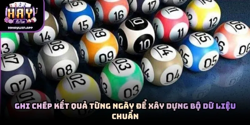 Ghi chép kết quả từng ngày để xây dựng bộ dữ liệu chuẩn