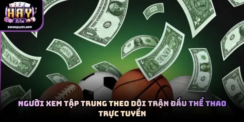 Người xem tập trung theo dõi trận đấu thể thao trực tuyến