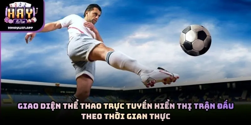 Giao diện thể thao trực tuyến hiển thị trận đấu theo thời gian thực