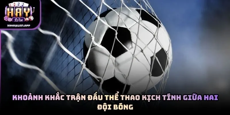 Khoảnh khắc trận đấu thể thao kịch tính giữa hai đội bóng